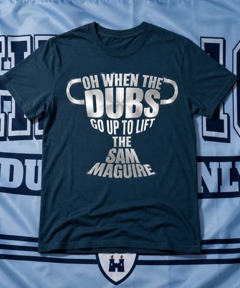 Oh When The Dubs Go Up To Lift The Sam Maguire (Multicolour T-Shirt)